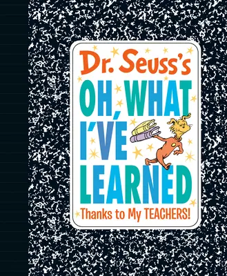 Dr. Seuss: Oh, what I've Learned (Čo som sa naučil): Vďaka mojim učiteľom! - Dr. Seuss's Oh, What I've Learned: Thanks to My Teachers!