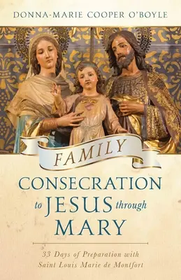 Zasvätenie rodiny Ježišovi skrze Máriu: 33 dní prípravy so svätou Ľudovítou Máriou de Montfort - Family Consecration to Jesus Through Mary: 33-Days of Preparation with Saint Louis Marie de Montfort