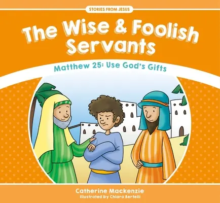 Múdri a blázniví služobníci: Matúš 25: Používajte Božie dary - The Wise and Foolish Servants: Matthew 25: Use God's Gifts
