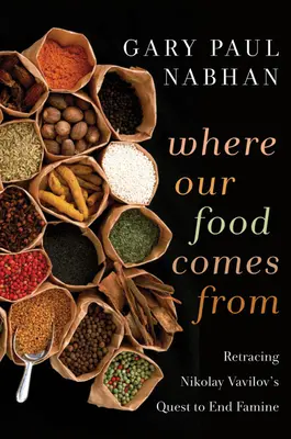 Odkiaľ pochádzajú naše potraviny: Nikolaj Vavilov sa vydal na cestu za ukončením hladomoru - Where Our Food Comes from: Retracing Nikolay Vavilov's Quest to End Famine