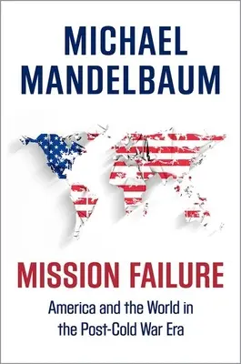 Zlyhanie misie: Amerika a svet v období po skončení studenej vojny - Mission Failure: America and the World in the Post-Cold War Era