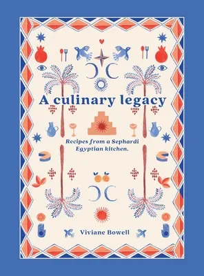 Kulinársky odkaz: Recepty zo sefardskej egyptskej kuchyne - A Culinary Legacy: Recipes from a Sephardi Egyptian kitchen
