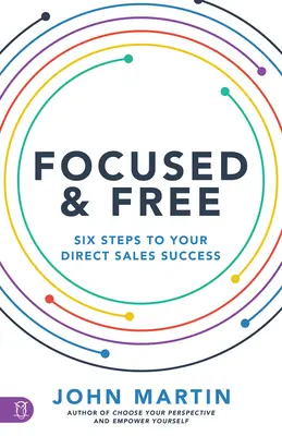 Sústredení a slobodní: Šesť krokov k vášmu podnikateľskému úspechu - Focused and Free: Six Steps to Your Business Success