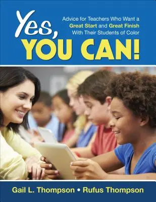 Yes, You Can!: Rady pre učiteľov, ktorí chcú so svojimi farebnými žiakmi skvelo začať a skvelo skončiť - Yes, You Can!: Advice for Teachers Who Want a Great Start and a Great Finish With Their Students of Color