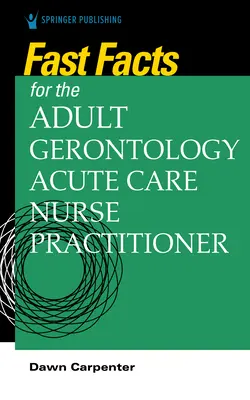 Rýchle fakty pre praktickú sestru v akútnej starostlivosti o dospelých a gerontológov - Fast Facts for the Adult-Gerontology Acute Care Nurse Practitioner