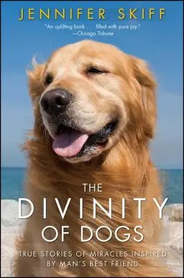 Božskosť psov: Skutočné príbehy zázrakov inšpirované najlepším priateľom človeka - The Divinity of Dogs: True Stories of Miracles Inspired by Man's Best Friend