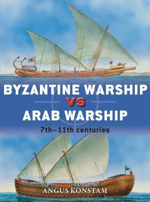 Byzantská vojnová loď proti arabskej vojnovej lodi: 7. - 11. storočie - Byzantine Warship Vs Arab Warship: 7th-11th Centuries