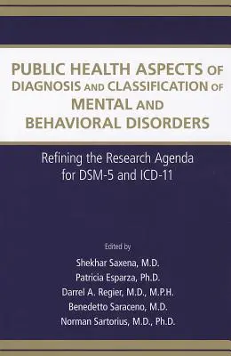 Verejnozdravotnícke aspekty diagnostiky a klasifikácie duševných porúch a porúch správania: Spresnenie výskumného programu pre DSM-5 a ICD-11 - Public Health Aspects of Diagnosis and Classification of Mental and Behavioral Disorders: Refining the Research Agenda for DSM-5 and ICD-11