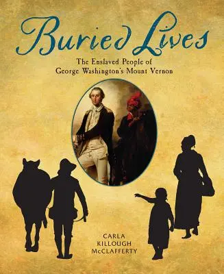 Pochované životy: Zotročení ľudia z Mount Vernonu Georgea Washingtona - Buried Lives: The Enslaved People of George Washington's Mount Vernon