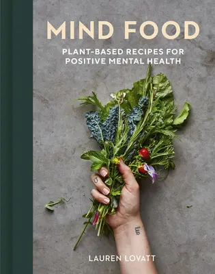 Myšlienkové jedlo: Recepty na rastlinnej báze pre pozitívne duševné zdravie - Mind Food: Plant-Based Recipes for Positive Mental Health