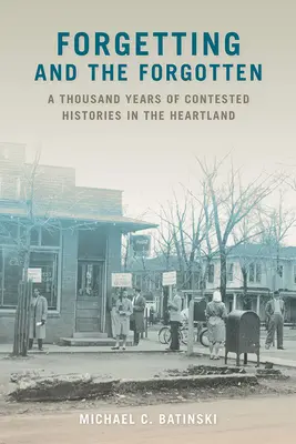 Zabudnutie a zabudnutí: Tisíc rokov sporných dejín v srdci krajiny - Forgetting and the Forgotten: A Thousand Years of Contested Histories in the Heartland