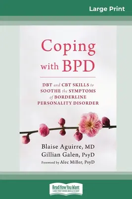 Zvládanie hraničnej poruchy osobnosti: DBT a CBT zručnosti na zmiernenie symptómov hraničnej poruchy osobnosti (16pt Large Print Edition) - Coping with BPD: DBT and CBT Skills to Soothe the Symptoms of Borderline Personality Disorder (16pt Large Print Edition)