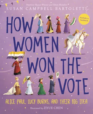 Ako ženy získali hlas: Alice Paulová, Lucy Burnsová a ich veľký nápad - How Women Won the Vote: Alice Paul, Lucy Burns, and Their Big Idea