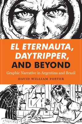 El Eternauta, Daytripper, and Beyond: Grafické rozprávanie v Argentíne a Brazílii - El Eternauta, Daytripper, and Beyond: Graphic Narrative in Argentina and Brazil