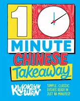 10-minútová čínska kuchyňa - Jednoduché klasické jedlá pripravené za 10 minút! - 10-Minute Chinese Takeaway - Simple, Classic Dishes Ready in Just 10 Minutes!