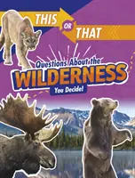 Tie či oné otázky o divočine - rozhodnite vy! - This or That Questions About the Wilderness - You Decide!