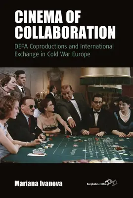 Kino spolupráce: Koprodukcie Defa a medzinárodná výmena v Európe počas studenej vojny - Cinema of Collaboration: Defa Coproductions and International Exchange in Cold War Europe