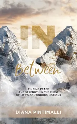 Medzičasy: Nájsť pokoj a silu uprostred nepretržitého pohybu života - In Between: Finding Peace and Strength in the Midst of Life's Continuous Motions