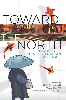 Smerom na sever: Príbehy kanadských spisovateľov čínskeho pôvodu - Toward the North: Stories by Chinese Canadian Writers