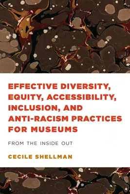 Efektívne postupy v oblasti rozmanitosti, rovnosti, prístupnosti, inklúzie a boja proti rasizmu pre múzeá: Z vnútra von - Effective Diversity, Equity, Accessibility, Inclusion, and Anti-Racism Practices for Museums: From the Inside Out