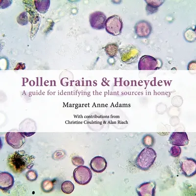 Peľové zrná a medovica: Príručka na identifikáciu rastlinných zdrojov v mede - Pollen Grains & Honeydew: A guide for identifying the plant sources in honey