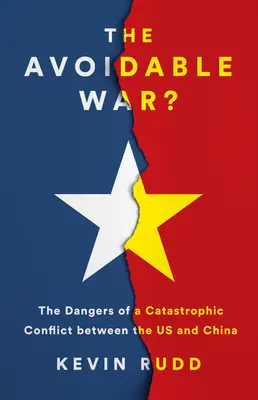 Vojna, ktorej sa dá vyhnúť: Nebezpečenstvo katastrofického konfliktu medzi USA a Si Ťin-pchingovou Čínou - The Avoidable War: The Dangers of a Catastrophic Conflict Between the US and Xi Jinping's China