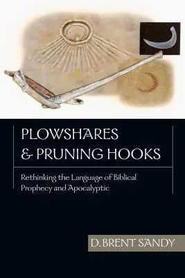 Pluhy a háky na prerezávanie: Prehodnotenie jazyka biblických proroctiev a apokalyptiky - Plowshares and Pruning Hooks: Rethinking the Language of Biblical Prophecy and Apocalyptic