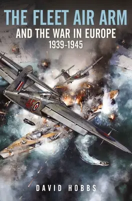 Vzdušné sily flotily a vojna v Európe v rokoch 1939 - 1945 - The Fleet Air Arm and the War in Europe, 1939-1945