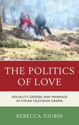 Politika lásky: Politika politiky: sexualita, rod a manželstvo v sýrskej televíznej dráme - The Politics of Love: Sexuality, Gender, and Marriage in Syrian Television Drama