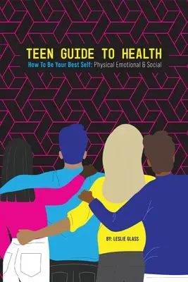 Teen Guide To Health: Ako byť svojím najlepším ja: fyzické emocionálne sociálne - Teen Guide To Health: How To Be Your Best Self: Physical Emotional Social