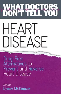 Ochorenia srdca: Alternatívy bez liekov na prevenciu a zvrátenie ochorenia srdca (Čo vám lekári nepovedia) - Heart Disease: Drug-Free Alternatives to Prevent and Reverse Heart Disease (What Doctors Don't tell You)