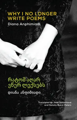 Prečo už nepíšem básne: [Dvojjazyčná gruzínsko-anglická verzia] - Why I No Longer Write Poems: [Bilingual Georgian-English]