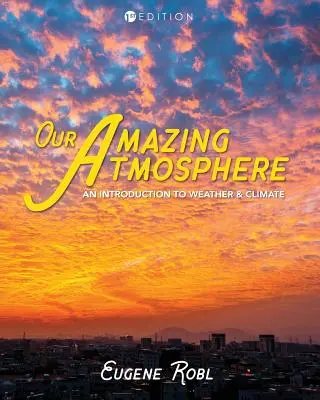 Naša úžasná atmosféra: Úvod do počasia a podnebia - Our Amazing Atmosphere: An Introduction to Weather and Climate
