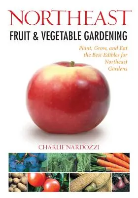 Severovýchodné ovocinárstvo a zeleninárstvo - Northeast Fruit & Vegetable Gardening