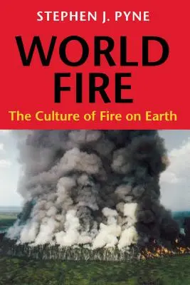 Svetový oheň: Kultúra ohňa na Zemi - World Fire: The Culture of Fire on Earth