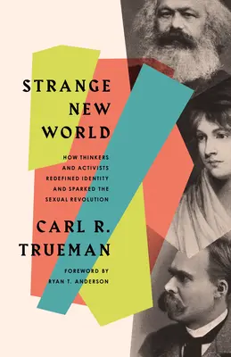 Podivný nový svet: Ako myslitelia a aktivisti nanovo definovali identitu a vyvolali sexuálnu revolúciu - Strange New World: How Thinkers and Activists Redefined Identity and Sparked the Sexual Revolution