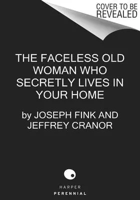 Stará žena bez tváre, ktorá tajne žije vo vašom dome: A Welcome to Nightvale Novel - The Faceless Old Woman Who Secretly Lives in Your Home: A Welcome to Nightvale Novel