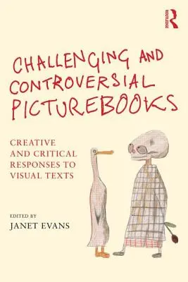 Náročné a kontroverzné obrázkové knihy: Tvorivé a kritické reakcie na vizuálne texty - Challenging and Controversial Picturebooks: Creative and Critical Responses to Visual Texts