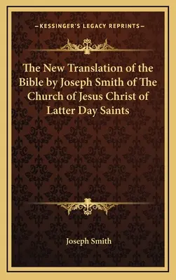 Nový preklad Biblie od Josepha Smitha z Cirkvi Ježiša Krista Svätých neskorších dní - The New Translation of the Bible by Joseph Smith of the Church of Jesus Christ of Latter Day Saints