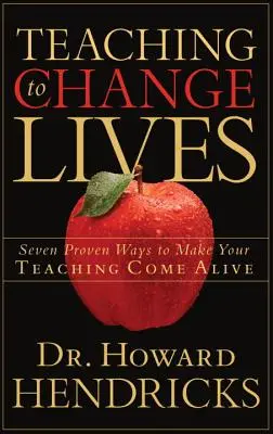 Učenie, ktoré mení životy: Sedem osvedčených spôsobov, ako oživiť svoje vyučovanie. - Teaching to Change Lives: Seven Proven Ways to Make Your Teaching Come Alive