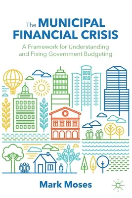 Komunálna finančná kríza: Rámec pre pochopenie a nápravu rozpočtovania verejnej správy - The Municipal Financial Crisis: A Framework for Understanding and Fixing Government Budgeting