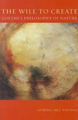 Vôľa tvoriť: Goetheho filozofia prírody - The Will To Create: Goethe's Philosophy of Nature