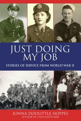 Len si robím svoju prácu: Príbehy o službe z druhej svetovej vojny - Just Doing My Job: Stories of Service from World War II