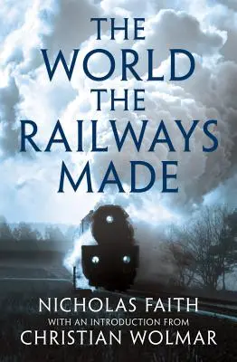 Svet, ktorý vytvorili železnice - The World the Railways Made