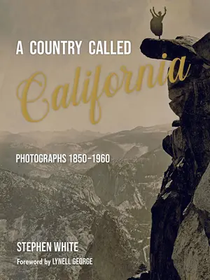 Krajina zvaná Kalifornia: Fotografie z rokov 1850-1960 - A Country Called California: Photographs 1850-1960