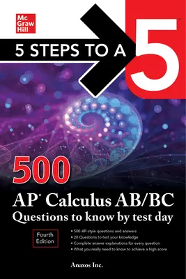 5 krokov k päťke: 500 otázok AP Calculus Ab/BC, ktoré musíte vedieť do dňa testu, štvrté vydanie - 5 Steps to a 5: 500 AP Calculus Ab/BC Questions to Know by Test Day, Fourth Edition