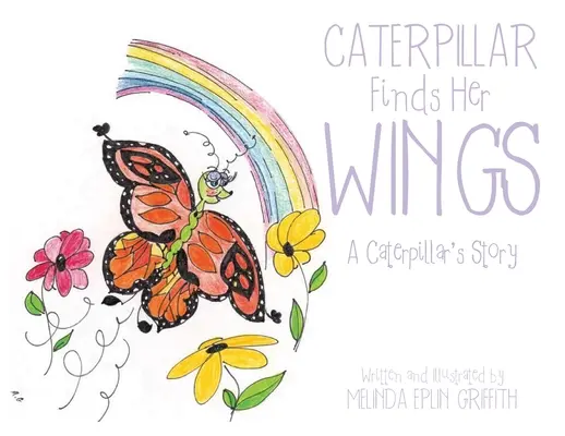 Húsenica si našla krídla: Príbeh húsenice - Caterpillar Finds Her Wings: A Caterpillar's Story