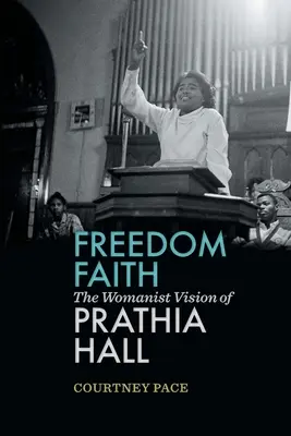 Freedom Faith: Faith: Womanistická vízia Prathie Hallovej - Freedom Faith: The Womanist Vision of Prathia Hall