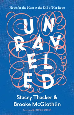 Rozmotané: Nádej pre mamu na konci síl - Unraveled: Hope for the Mom at the End of Her Rope