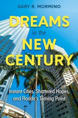 Sny v novom storočí: Instantné mestá, zmarené nádeje a zlomový bod na Floride - Dreams in the New Century: Instant Cities, Shattered Hopes, and Florida's Turning Point